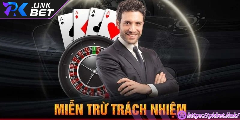 Miễn trừ trách nhiệm là một trong những quy định cần thiết tại Pkbet